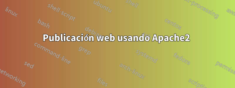 Publicación web usando Apache2