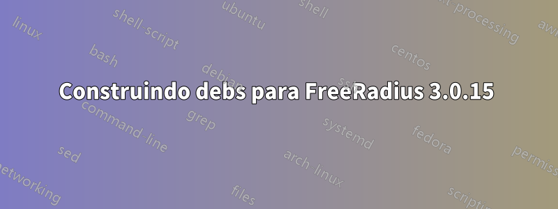 Construindo debs para FreeRadius 3.0.15