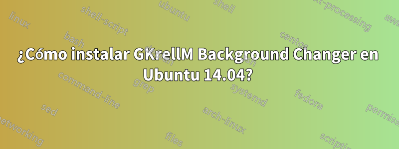 ¿Cómo instalar GKrellM Background Changer en Ubuntu 14.04?