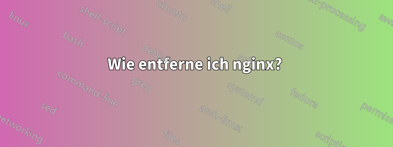 Wie entferne ich nginx?