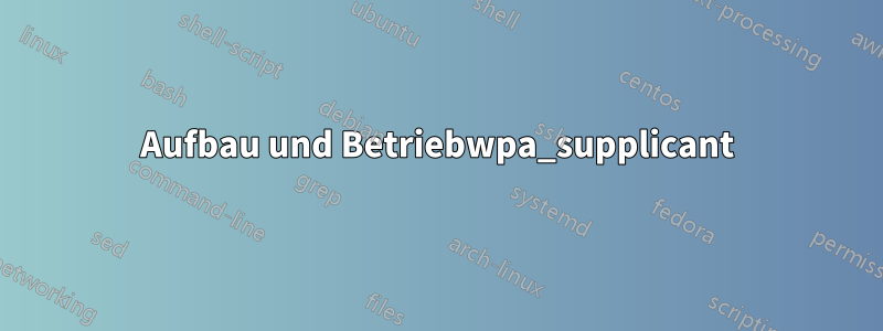 Aufbau und Betriebwpa_supplicant