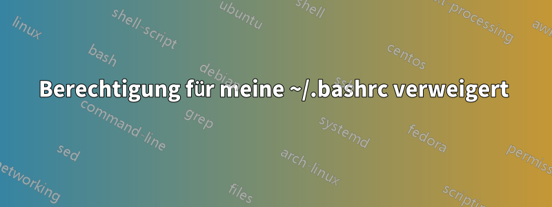 Berechtigung für meine ~/.bashrc verweigert