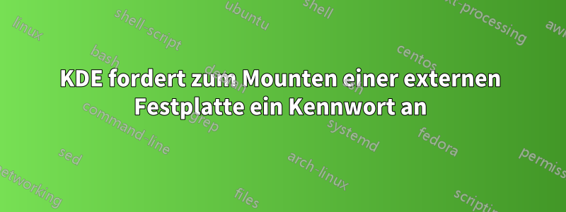 KDE fordert zum Mounten einer externen Festplatte ein Kennwort an