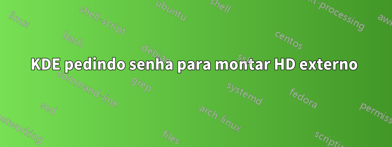 KDE pedindo senha para montar HD externo