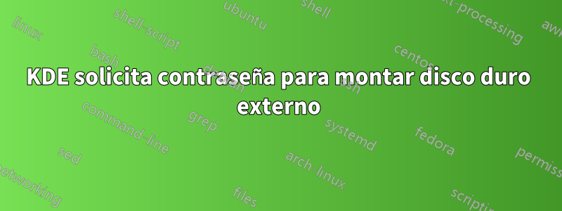 KDE solicita contraseña para montar disco duro externo