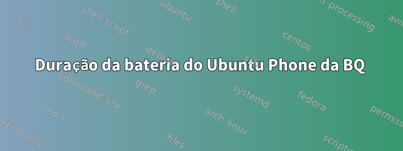 Duração da bateria do Ubuntu Phone da BQ