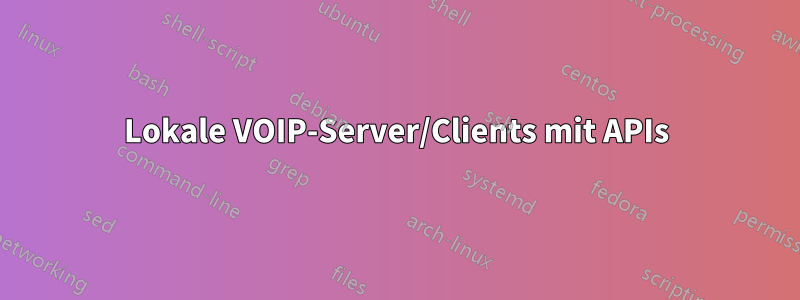 Lokale VOIP-Server/Clients mit APIs