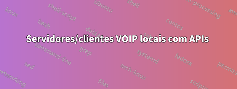 Servidores/clientes VOIP locais com APIs