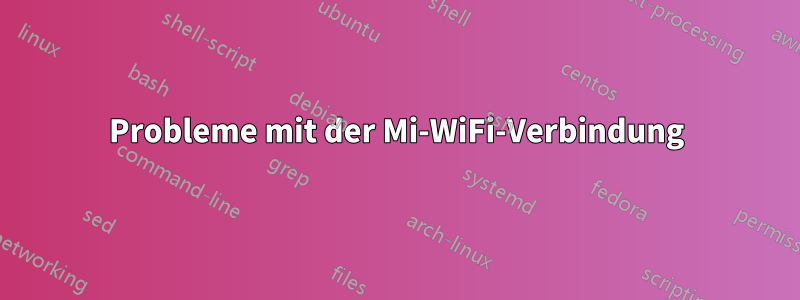 Probleme mit der Mi-WiFi-Verbindung