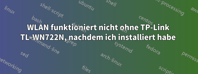 WLAN funktioniert nicht ohne TP-Link TL-WN722N, nachdem ich installiert habe