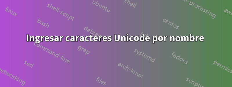 Ingresar caracteres Unicode por nombre