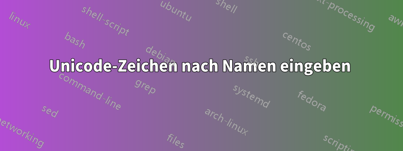 Unicode-Zeichen nach Namen eingeben