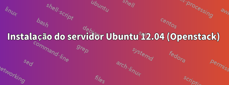 Instalação do servidor Ubuntu 12.04 (Openstack)