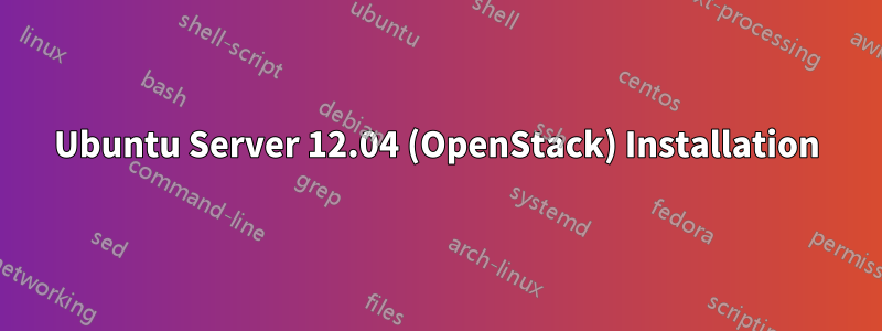 Ubuntu Server 12.04 (OpenStack) Installation