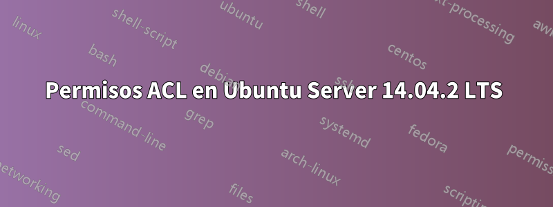 Permisos ACL en Ubuntu Server 14.04.2 LTS