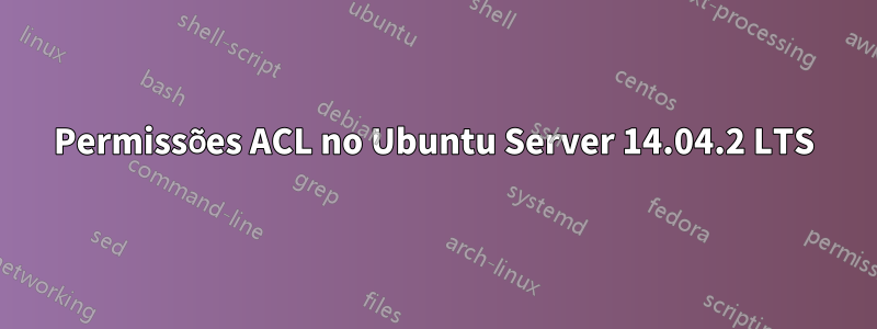 Permissões ACL no Ubuntu Server 14.04.2 LTS