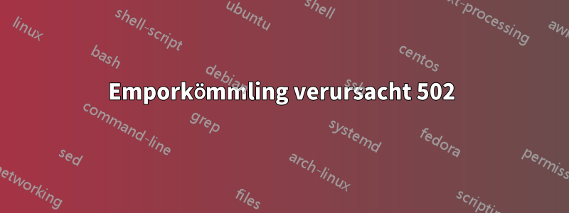 Emporkömmling verursacht 502