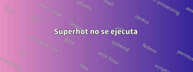 Superhot no se ejecuta