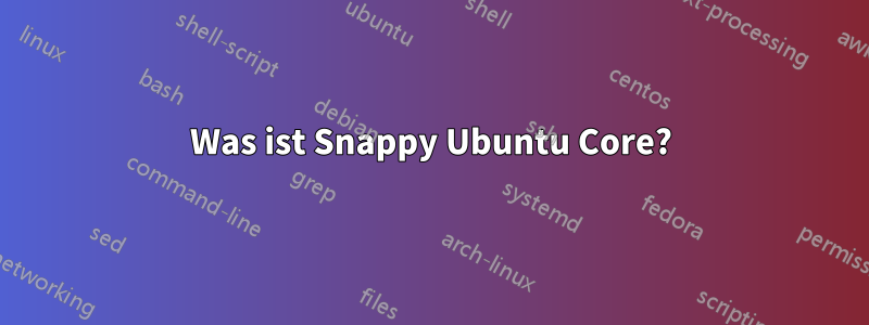 Was ist Snappy Ubuntu Core?