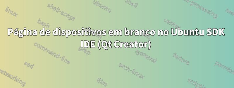 Página de dispositivos em branco no Ubuntu SDK IDE (Qt Creator)