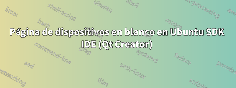 Página de dispositivos en blanco en Ubuntu SDK IDE (Qt Creator)