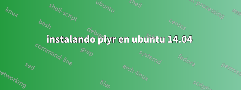 instalando plyr en ubuntu 14.04