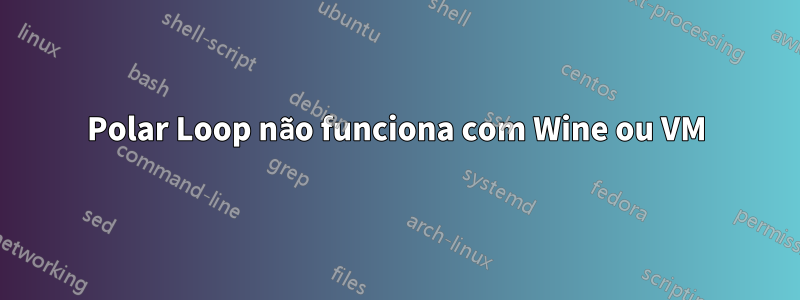 Polar Loop não funciona com Wine ou VM