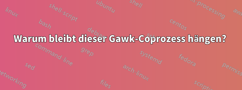 Warum bleibt dieser Gawk-Coprozess hängen?