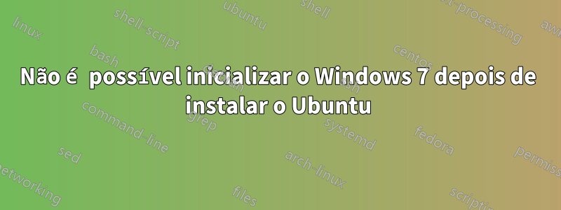 Não é possível inicializar o Windows 7 depois de instalar o Ubuntu