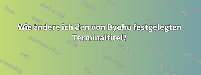 Wie ändere ich den von Byobu festgelegten Terminaltitel?