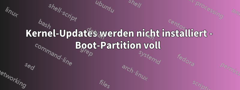 Kernel-Updates werden nicht installiert - Boot-Partition voll 