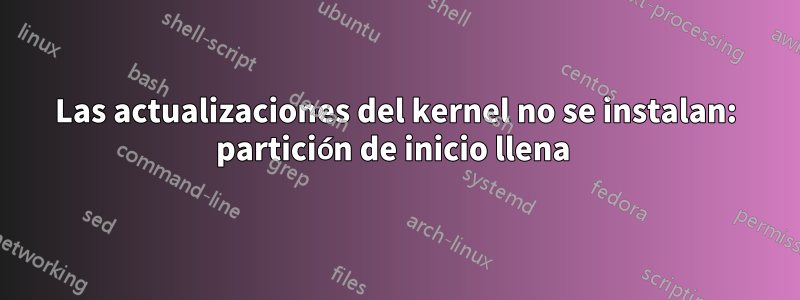 Las actualizaciones del kernel no se instalan: partición de inicio llena 