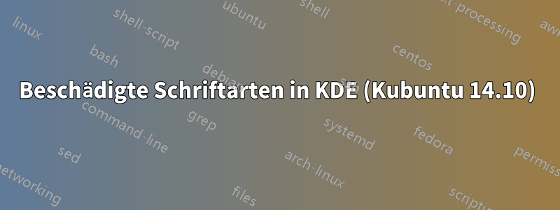 Beschädigte Schriftarten in KDE (Kubuntu 14.10)