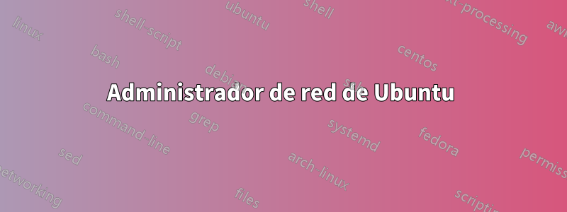 Administrador de red de Ubuntu