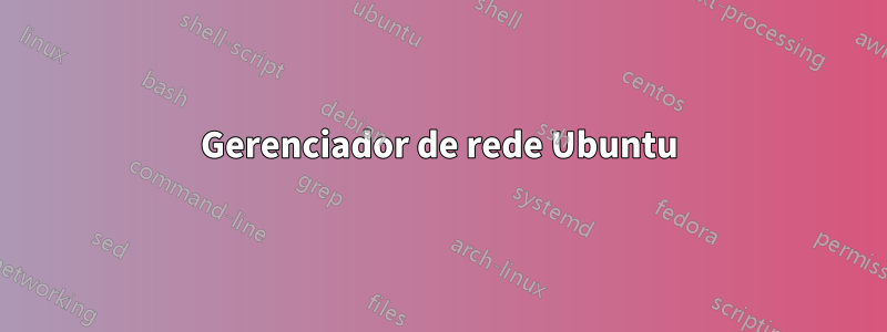 Gerenciador de rede Ubuntu