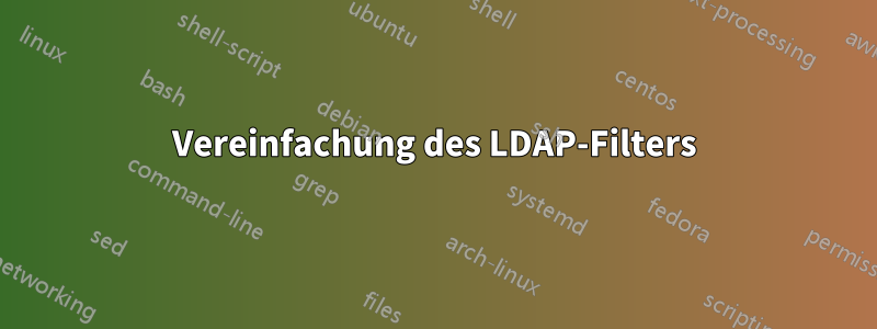 Vereinfachung des LDAP-Filters