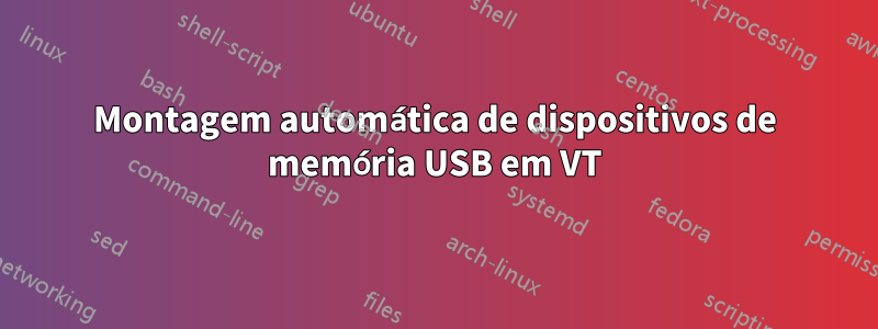 Montagem automática de dispositivos de memória USB em VT