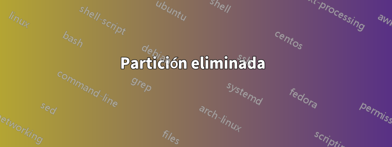 Partición eliminada 