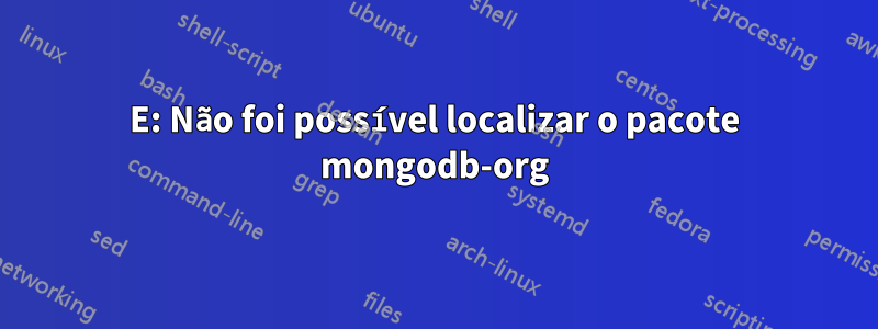 E: Não foi possível localizar o pacote mongodb-org