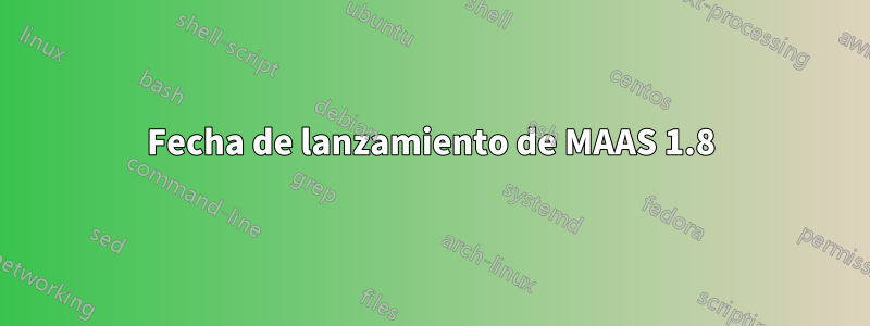 Fecha de lanzamiento de MAAS 1.8