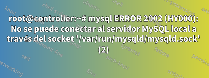 root@controller:~# mysql ERROR 2002 (HY000): No se puede conectar al servidor MySQL local a través del socket '/var/run/mysqld/mysqld.sock' (2)