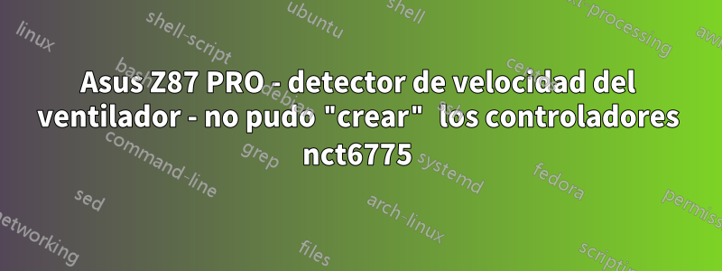 Asus Z87 PRO - detector de velocidad del ventilador - no pudo "crear" los controladores nct6775