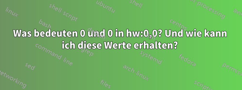 Was bedeuten 0 und 0 in hw:0,0? Und wie kann ich diese Werte erhalten?