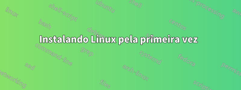 Instalando Linux pela primeira vez 