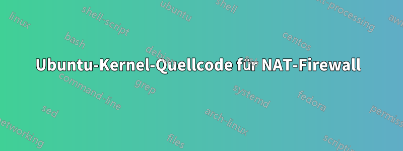 Ubuntu-Kernel-Quellcode für NAT-Firewall 