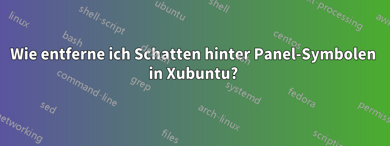 Wie entferne ich Schatten hinter Panel-Symbolen in Xubuntu?