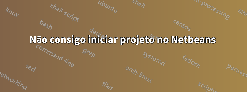 Não consigo iniciar projeto no Netbeans