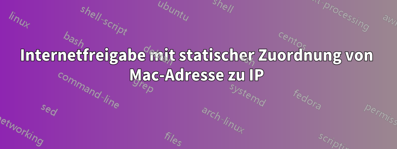 Internetfreigabe mit statischer Zuordnung von Mac-Adresse zu IP