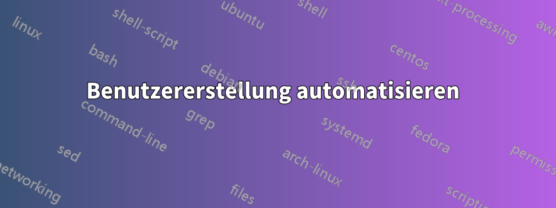 Benutzererstellung automatisieren 