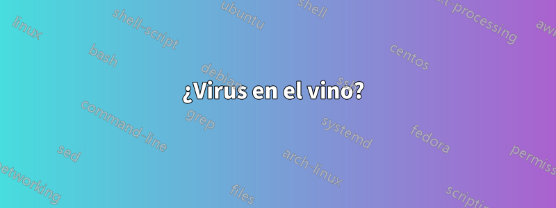 ¿Virus en el vino? 